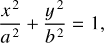 $\displaystyle \frac{x^{\,2}}{a^{\,2}} + \frac{y^{\,2}}{b^{\,2}} = 1,$
