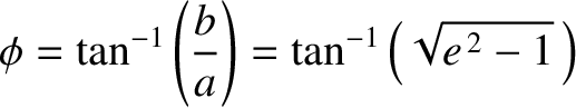 $\displaystyle \phi = \tan^{-1}\left(\frac{b}{a}\right) = \tan^{-1}\left(\sqrt{e^{\,2}-1}\,\right)$