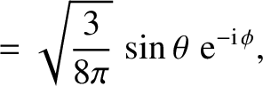 $\displaystyle = \sqrt{\frac{3}{8\pi}}\,\sin\theta\,\,{\rm e}^{-{\rm i}\,\phi},$