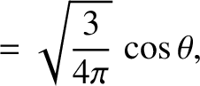 $\displaystyle = \sqrt{\frac{3}{4\pi}}\,\cos\theta,$