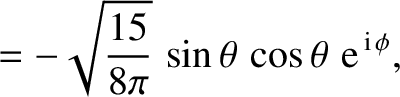 $\displaystyle = -\sqrt{\frac{15}{8\pi}}\,\sin\theta\,\cos\theta\,\,{\rm e}^{\,{\rm i}\,\phi},$