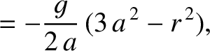$\displaystyle =-\frac{g}{2\,a}\,(3\,a^{\,2}-r^{\,2}),$