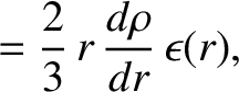 $\displaystyle =\frac{2}{3}\,r\,\frac{d\rho}{dr}\,\epsilon(r),$
