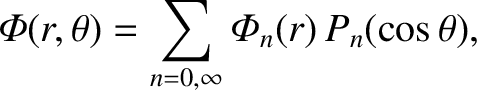 $\displaystyle {\mit\Phi}(r,\theta) = \sum_{n=0,\infty} {\mit\Phi}_n(r)\,P_n(\cos\theta),$