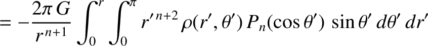 $\displaystyle = -\frac{2\pi\,G}{r^{\,n+1}}\int_0^r \int_0^\pi r'^{\,n+2}\,
\rho(r',\theta')\,P_n(\cos\theta')\,\sin\theta'\,d\theta'\,dr'$