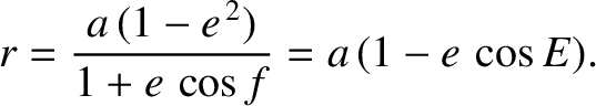 $\displaystyle r = \frac{a\,(1-e^{\,2})}{1+e\,\cos f} = a\,(1-e\,\cos E).$