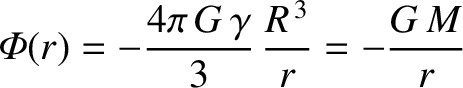 $\displaystyle {\mit\Phi}(r) = -\frac{4\pi\,G\,\gamma}{3}\,\frac{R^{\,3}}{r} = - \frac{G\,M}{r}$
