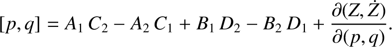 $\displaystyle [p,q] = A_1\,C_2-A_2\,C_1 + B_1\,D_2-B_2\,D_1+ \frac{\partial(Z,\dot{Z})}{\partial(p,q)}.$