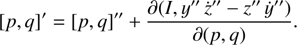 $\displaystyle [p,q]' = [p,q]'' + \frac{\partial(I,y''\,\dot{z}''-z''\,\dot{y}'')}{\partial(p,q)}.$