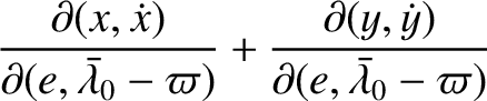 $\displaystyle \frac{\partial(x,\dot{x})}{\partial(e,\skew{5}\bar{\lambda}_0-\varpi)}+\frac{\partial(y,\dot{y})}{\partial(e,\skew{5}\bar{\lambda}_0-\varpi)}$
