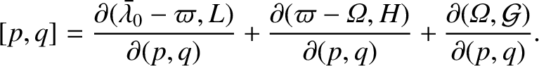 $\displaystyle [p,q] = \frac{\partial(\skew{5}\bar{\lambda}_0-\varpi,L)}{\partia...
...H )}{\partial (p,q)}
+ \frac{\partial({\mit\Omega}, {\cal G})}{\partial (p,q)}.$