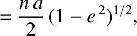 $\displaystyle = \frac{n\,a}{2}\,(1-e^{\,2})^{1/2},$