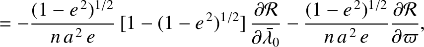 $\displaystyle = - \frac{(1-e^{\,2})^{1/2}}{n\,a^{\,2}\,e}\,[1-(1-e^{\,2})^{1/2}...
...frac{(1-e^{\,2})^{1/2}}{n\,a^{\,2}\,e}\frac{\partial{\cal R}}{\partial \varpi},$