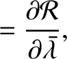 $\displaystyle =\frac{\partial {\cal R}}{\partial \skew{5}\bar{\lambda}},$