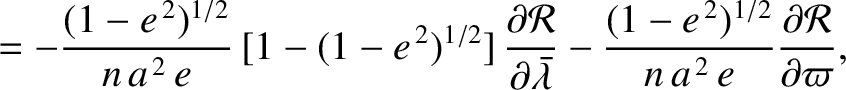 $\displaystyle =- \frac{(1-e^{\,2})^{1/2}}{n\,a^{\,2}\,e}\,[1-(1-e^{\,2})^{1/2}]...
...frac{(1-e^{\,2})^{1/2}}{n\,a^{\,2}\,e}\frac{\partial{\cal R}}{\partial \varpi},$