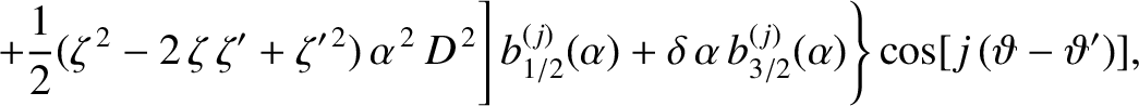 $\displaystyle \phantom{=}\left.\left.
+\frac{1}{2}(\zeta^{\,2}-2\,\zeta\,\zeta'...
...)+\delta\,\alpha\,b_{3/2}^{(j)}(\alpha)\right\}\cos[j\,(\vartheta-\vartheta')],$