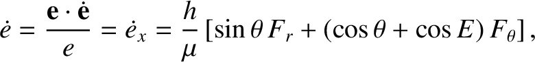$\displaystyle \skew{3}\dot{e} = \frac{{\bf e}\cdot\dot{\bf e}}{e} = \skew{3}\do...
..._x = \frac{h}{\mu}\left[ \sin\theta\,F_r+(\cos\theta+\cos E)\,F_\theta \right],$