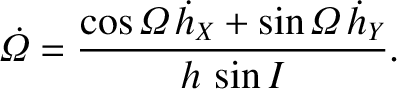 $\displaystyle \skew{5}\dot{\mit\Omega}=\frac{\cos{\mit\Omega}\,\skew{3}\dot{h}_X+\sin{\mit\Omega}\,\skew{3}\dot{h}_Y }{h\,\sin I}.$