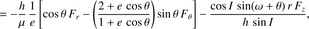 $\displaystyle = -\frac{h}{\mu}\,\frac{1}{e}\left[\cos\theta\,F_r-\left(\frac{2+...
...theta\,F_\theta \right] -\frac{\cos I\,\sin(\omega+\theta)\,r\,F_z}{h\,\sin I},$