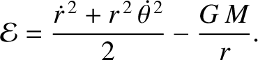 $\displaystyle {\cal E} = \frac {\skew{3}\dot{r}^{\,2} + r^{\,2}\,\skew{5}\dot{\theta}^{\,2}}{2} - \frac{G\,M}{r}.$