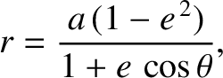 $\displaystyle r = \frac{a\,(1-e^{\,2})}{1+e\,\cos\theta},$