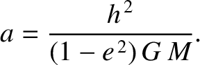 $\displaystyle a = \frac{h^{\,2}}{(1-e^{\,2})\,G\,M}.$