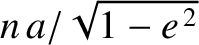$n\,a/\sqrt{1-e^{\,2}}$