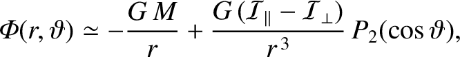 $\displaystyle {\mit\Phi}(r,\vartheta) \simeq - \frac{G\,M}{r} + \frac{G\,({\cal I}_\parallel-{\cal I}_\perp)}{r^{\,3}}\,P_2(\cos\vartheta),$