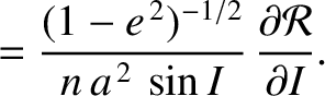 $\displaystyle = \frac{(1-e^{\,2})^{-1/2}}{n\,a^{\,2}\,\sin I}\,\frac{\partial{\cal R}}{\partial I}.$
