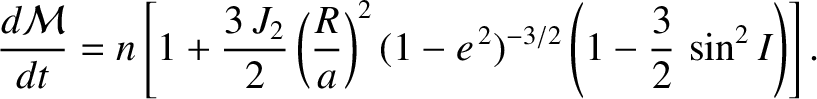 $\displaystyle \frac{d{\cal M}}{dt} =n\left[1+\frac{3\,J_2}{2}\left(\frac{R}{a}\right)^2(1-e^{\,2})^{-3/2}\left(1-\frac{3}{2}\,\sin^2 I\right)\right].$