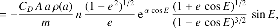 $\displaystyle = -\frac{C_D\,A\,a\,\rho(a)}{m}\,n\,\frac{(1-e^{\,2})^{1/2}}{e}\,...
...}^{\,\alpha\,\cos E}\,\frac{(1+e\,\cos E)^{1/2}}{(1-e\, \cos E)^{3/2}}\,\sin E,$