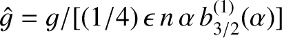 $\skew{3}\hat{g}= g/[(1/4)\,\epsilon\,n\,\alpha\,b^{(1)}_{3/2}(\alpha)]$