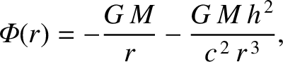 $\displaystyle {\mit\Phi}(r) = -\frac{G\,M}{r}-\frac{G\,M\,h^{\,2}}{c^{\,2}\,r^{\,3}},
$