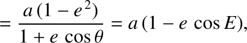 $\displaystyle = \frac{a\,(1-e^{\,2})}{1+e\,\cos\theta}=a\,(1-e\,\cos E),$