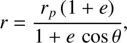 $\displaystyle r = \frac{r_p\,(1+e)}{1+e\,\cos\theta},$