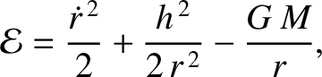 $\displaystyle {\cal E} = \frac{\skew{3}\dot{r}^{\,2}}{2} + \frac{h^{\,2}}{2\,r^{\,2}} - \frac{G\,M}{r},$