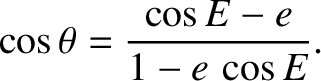 $\displaystyle \cos\theta = \frac{\cos E - e}{1-e\,\cos E}.$