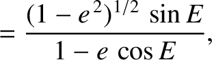 $\displaystyle = \frac{(1-e^{\,2})^{1/2}\,\sin E}{1- e\,\cos E},$