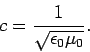 \begin{displaymath}
c = \frac{1}{\sqrt{\epsilon_0 \mu_0}}.
\end{displaymath}