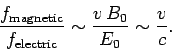 \begin{displaymath}
\frac{f_{\rm magnetic}}{f_{\rm electric}} \sim \frac{v B_0}{E_0} \sim
\frac{v}{c}.
\end{displaymath}