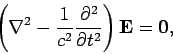 \begin{displaymath}
\left( \nabla^2 - \frac{1}{c^2} \frac{\partial^2}{\partial t^2}\right) {\bf E} = {\bf0},
\end{displaymath}