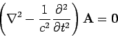 \begin{displaymath}
\left( \nabla^2 - \frac{1}{c^2} \frac{\partial^2}{\partial t^2}\right) {\bf A} = {\bf0}
\end{displaymath}
