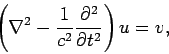 \begin{displaymath}
\left(\nabla^2 - \frac{1}{c^2}\frac{\partial^2}{\partial t^2}\right)u = v,
\end{displaymath}