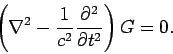 \begin{displaymath}
\left(\nabla^2 - \frac{1}{c^2} \frac{\partial^2}{\partial t^2} \right)
G=0.
\end{displaymath}