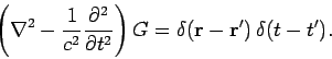\begin{displaymath}
\left(\nabla^2 - \frac{1}{c^2} \frac{\partial^2}{\partial t^2} \right)G=
\delta({\bf r} - {\bf r}')  \delta(t-t').
\end{displaymath}