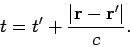 \begin{displaymath}
t = t' +\frac{ \vert{\bf r} - {\bf r'}\vert}{c}.
\end{displaymath}