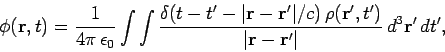 \begin{displaymath}
\phi({\bf r}, t) =\frac{1}{4\pi  \epsilon_0} \int\int\frac{...
...\bf r'}, t')}{\vert{\bf r} - {\bf r}'\vert} d^3{\bf r}' dt',
\end{displaymath}