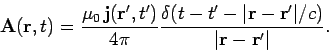 \begin{displaymath}
{\bf A}({\bf r}, t) = \frac{\mu_0 {\bf j}({\bf r'}, t')}{4\...
...vert{\bf r} - {\bf r'}\vert/c)}{\vert{\bf r} - {\bf r}'\vert}.
\end{displaymath}