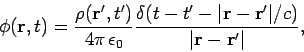 \begin{displaymath}
\phi({\bf r}, t) = \frac{\rho({\bf r}' ,t ')} {4\pi  \epsil...
...vert{\bf r} - {\bf r}'\vert/c)}{\vert{\bf r} - {\bf r}'\vert},
\end{displaymath}