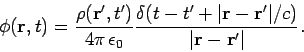\begin{displaymath}
\phi({\bf r}, t) = \frac{\rho({\bf r}' ,t ')} {4\pi  \epsil...
...vert{\bf r} - {\bf r}'\vert/c)}{\vert{\bf r} - {\bf r}'\vert}.
\end{displaymath}